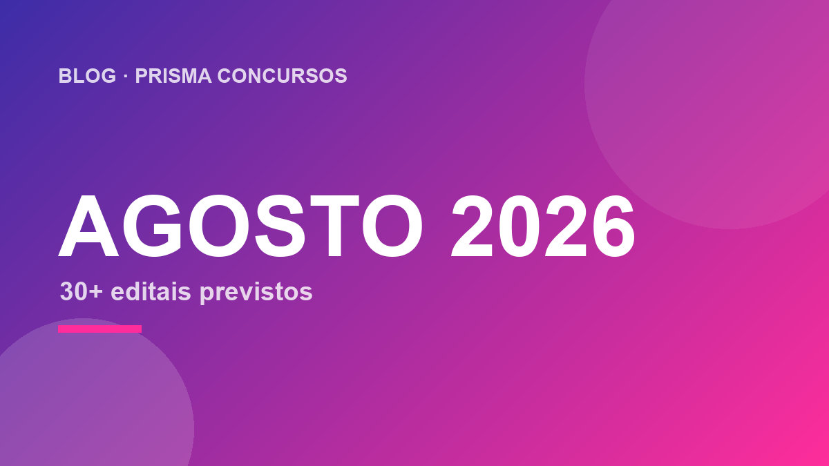 Agosto de 2026 promete: mais de 30 editais previstos e salários de até R$ 32,7 mil